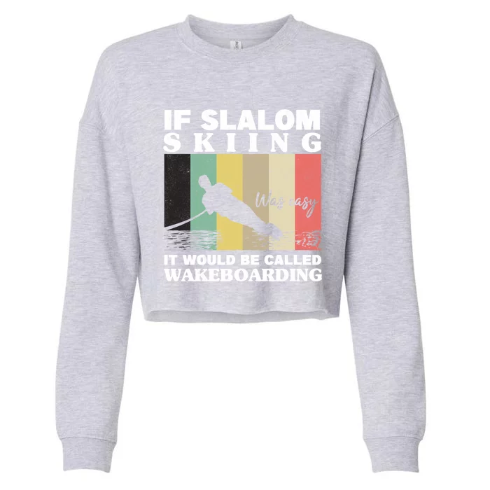 Slalom Skiing Was Easy Wakeboarding Athletes Water Skiing Gift Cropped Pullover Crew