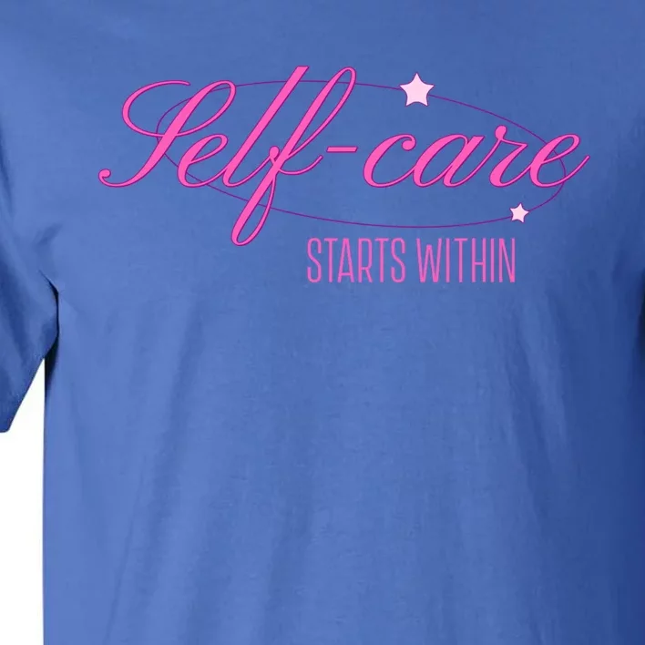 Selfcare Starts Within Inspirational Selflove Reminder Gift Tall T-Shirt