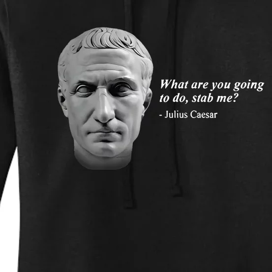 Shithead Steve What Are You Going To Do Stab Me Julius Caesar Women's Pullover Hoodie