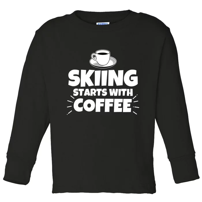 Skiing Starts With Coffee Gift For Skier Funny Ski Toddler Long Sleeve Shirt