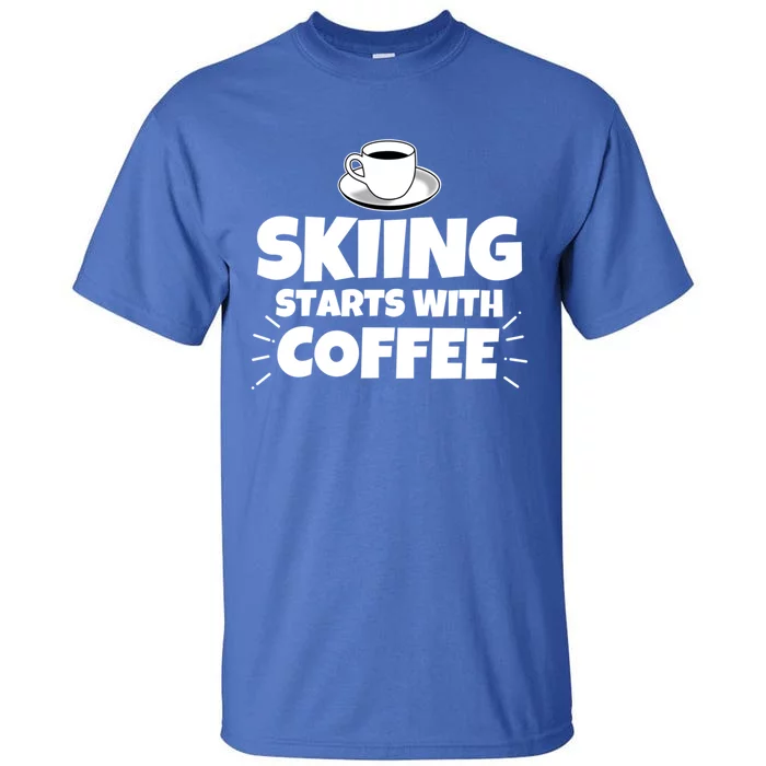 Skiing Starts With Coffee Funny Funny Gift Tall T-Shirt