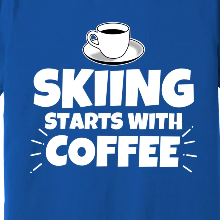 Skiing Starts With Coffee Funny Funny Gift Premium T-Shirt