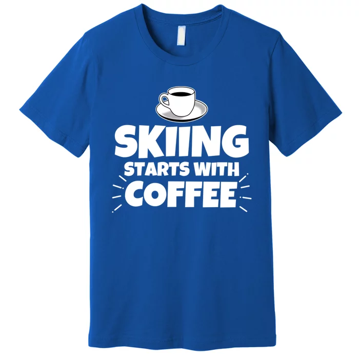 Skiing Starts With Coffee Funny Funny Gift Premium T-Shirt