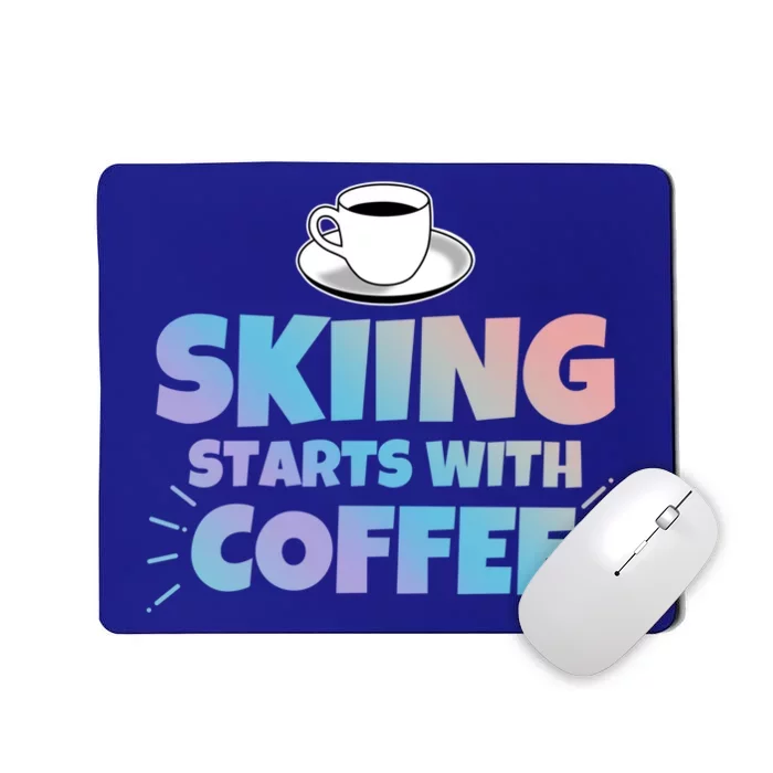 Skiing Starts With Coffee Funny Gift Mousepad