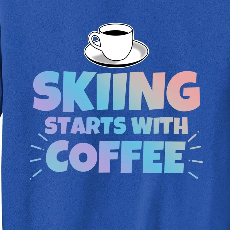 Skiing Starts With Coffee Funny Gift Tall Sweatshirt