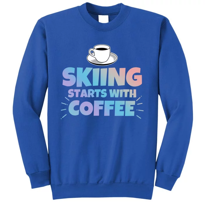 Skiing Starts With Coffee Funny Gift Tall Sweatshirt