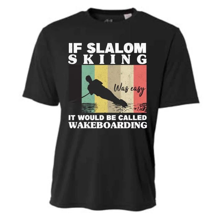 Slalom Skiing Was Easy Wakeboarding Athletes Water Skiing Meaningful Gift Cooling Performance Crew T-Shirt