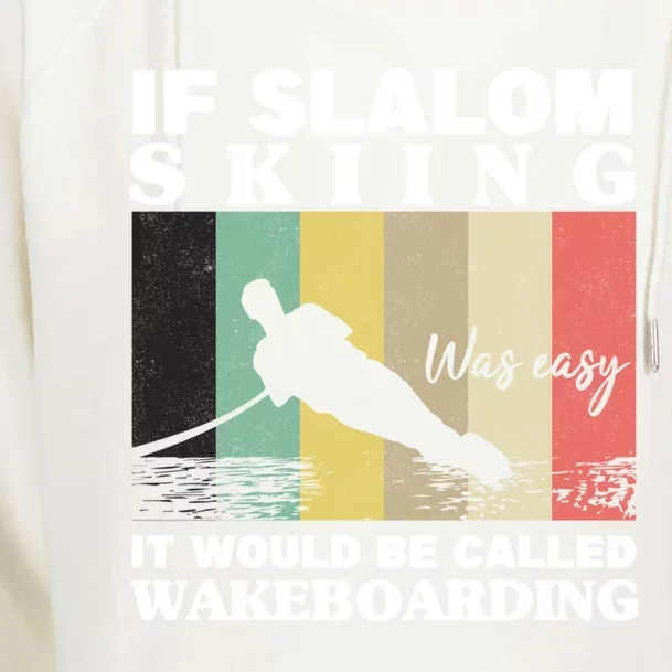 Slalom Skiing Was Easy Wakeboarding Athletes Water Skiing Meaningful Gift Womens Funnel Neck Pullover Hood