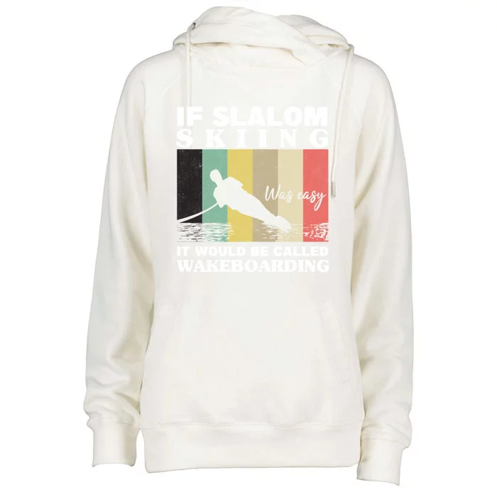 Slalom Skiing Was Easy Wakeboarding Athletes Water Skiing Meaningful Gift Womens Funnel Neck Pullover Hood