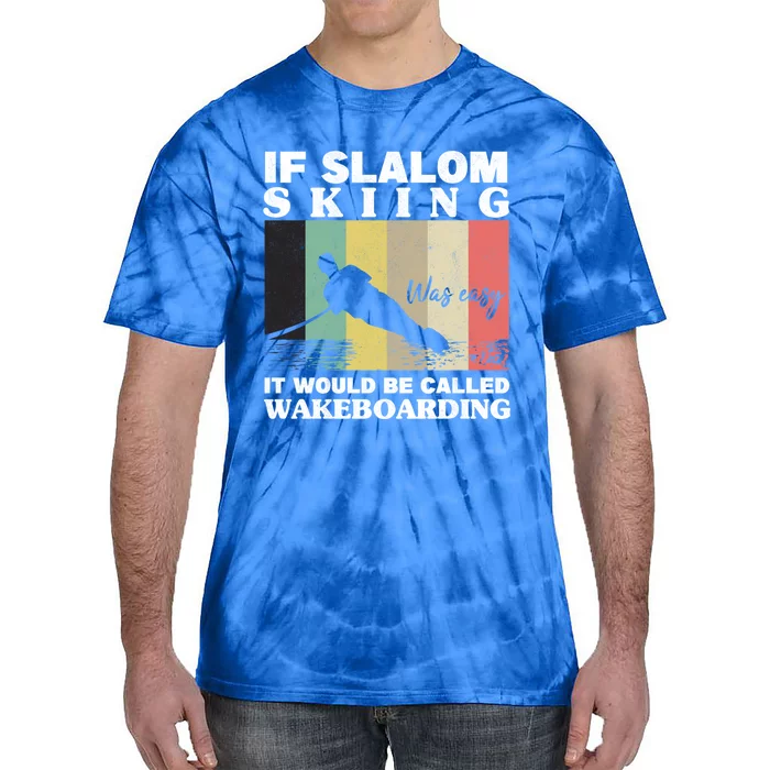 Slalom Skiing Was Easy Wakeboarding Athletes Water Skiing Meaningful Gift Tie-Dye T-Shirt