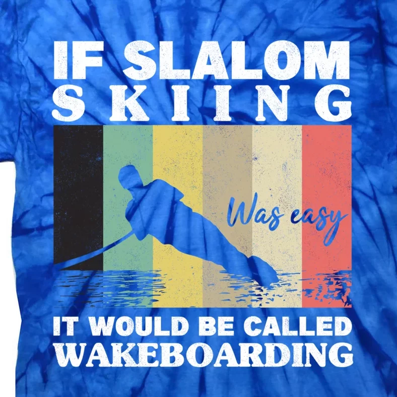 Slalom Skiing Was Easy Wakeboarding Athletes Water Skiing Meaningful Gift Tie-Dye T-Shirt