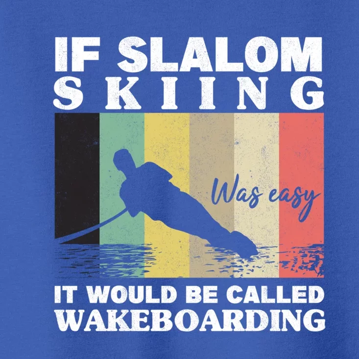 Slalom Skiing Was Easy Wakeboarding Athletes Water Skiing Meaningful Gift Toddler T-Shirt