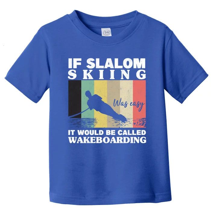 Slalom Skiing Was Easy Wakeboarding Athletes Water Skiing Meaningful Gift Toddler T-Shirt