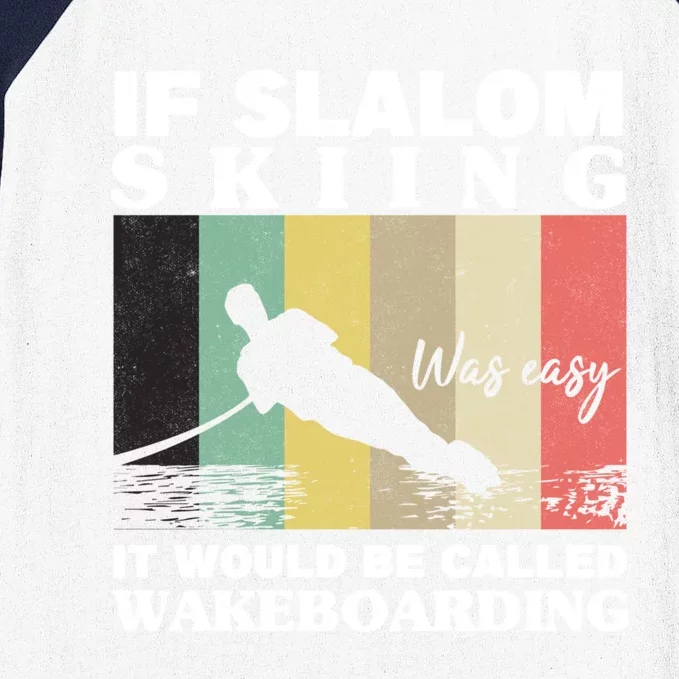 Slalom Skiing Was Easy Wakeboarding Athletes Water Skiing Meaningful Gift Baseball Sleeve Shirt