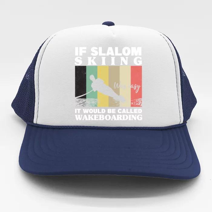 Slalom Skiing Was Easy Wakeboarding Athletes Water Skiing Meaningful Gift Trucker Hat