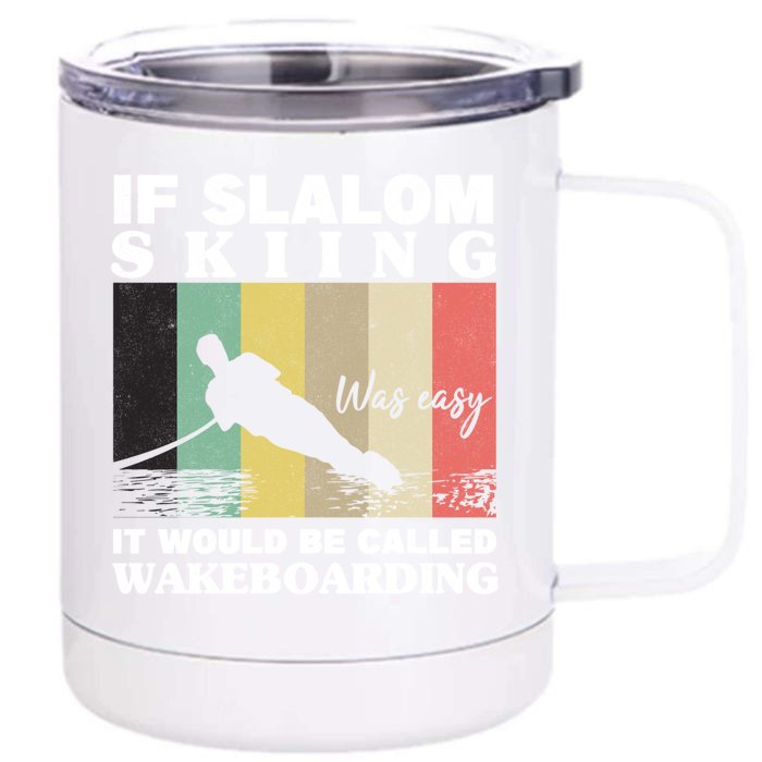 Slalom Skiing Was Easy Wakeboarding Athletes Water Skiing Meaningful Gift Front & Back 12oz Stainless Steel Tumbler Cup