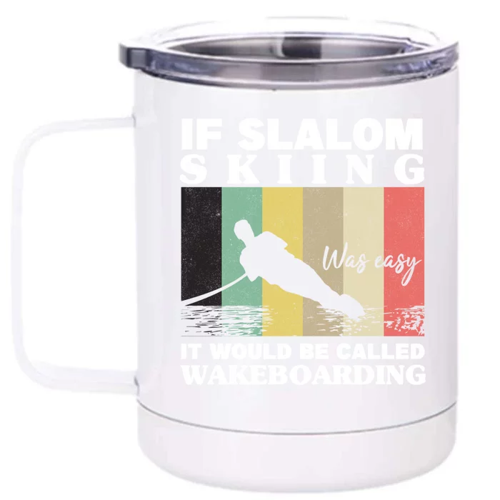 Slalom Skiing Was Easy Wakeboarding Athletes Water Skiing Meaningful Gift Front & Back 12oz Stainless Steel Tumbler Cup