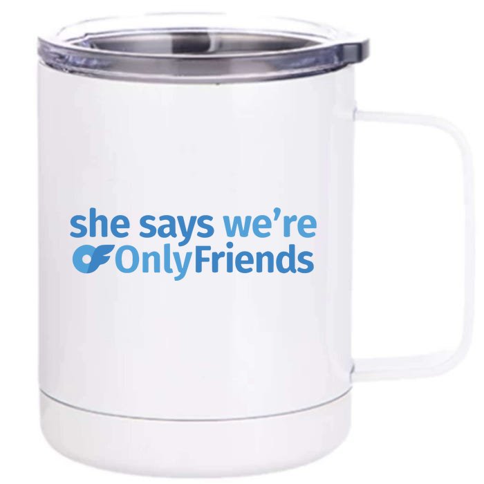 She Says We’Re Only Friends Front & Back 12oz Stainless Steel Tumbler Cup