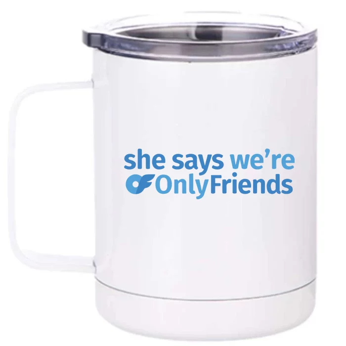 She Says We’Re Only Friends Front & Back 12oz Stainless Steel Tumbler Cup