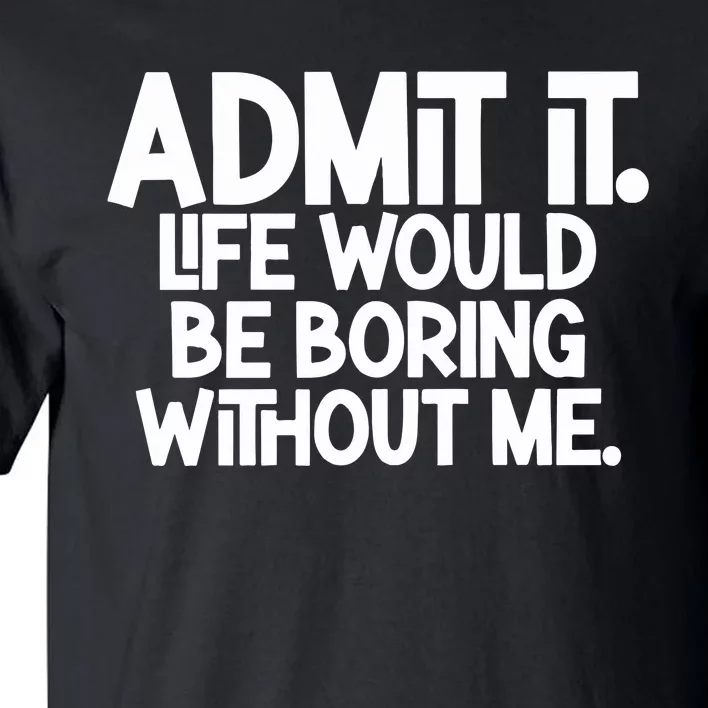 Shannon Sharpe Wearing Admit It Life Would Be Boring Without Me Tall T-Shirt