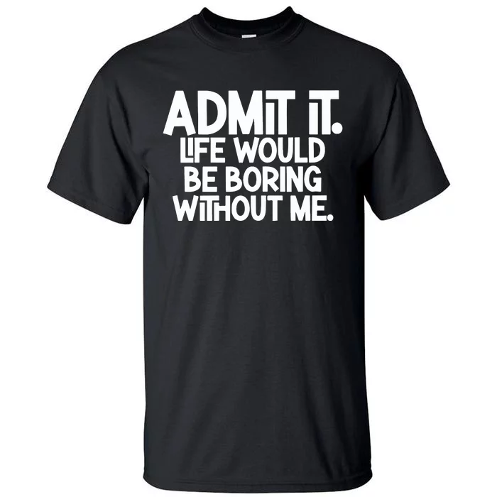 Shannon Sharpe Wearing Admit It Life Would Be Boring Without Me Tall T-Shirt