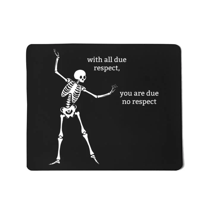 Sassy Skeleton: With All Due Respect Mousepad