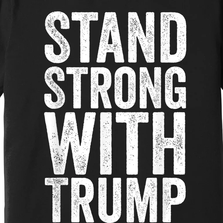 Stand Strong With Trump Save Protect 2024 Premium T-Shirt