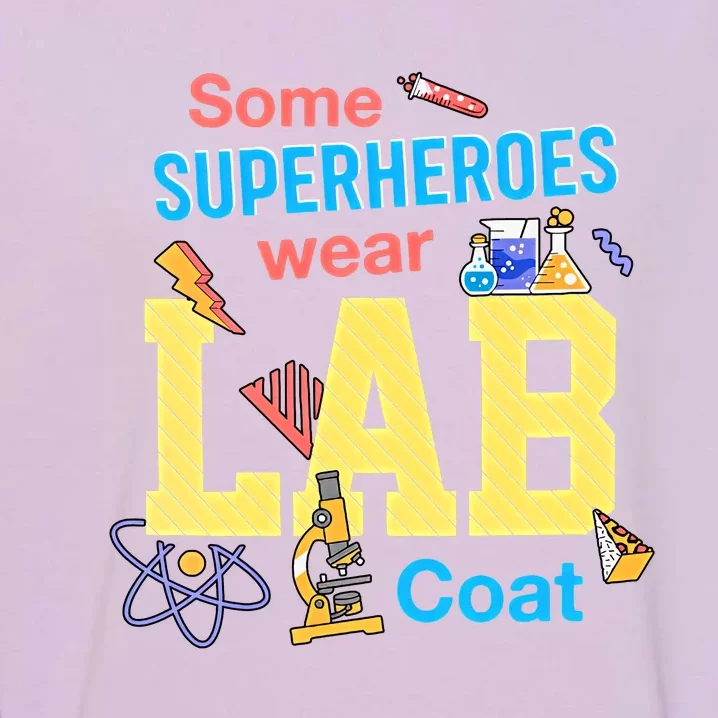 Some Superheroes Wear Lab Coat Lab Week Funny Medical Technologist Garment-Dyed Sweatshirt