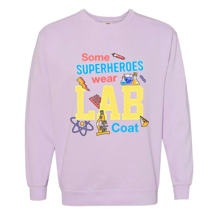 Some Superheroes Wear Lab Coat Lab Week Funny Medical Technologist Garment-Dyed Sweatshirt