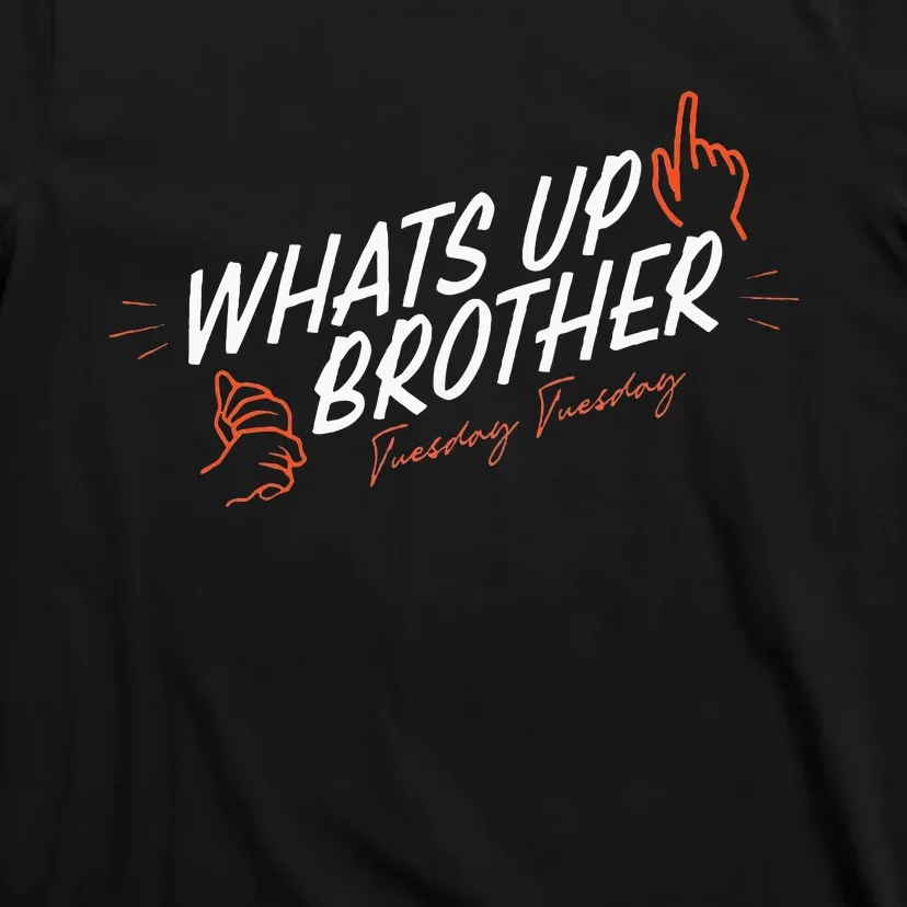 Sketch Streamer Whats Up Brother Funny Tuesday T-Shirt