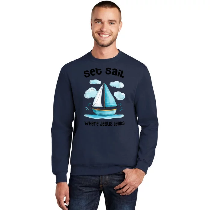 Set Sail Where Jesus Leads Tall Sweatshirt