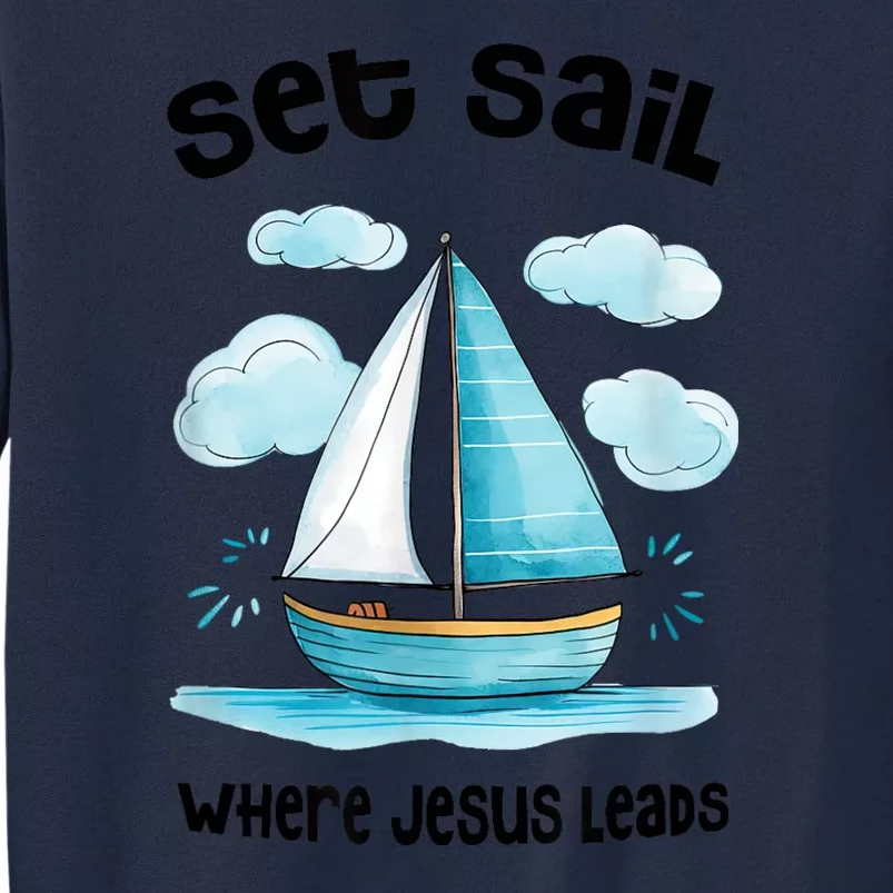 Set Sail Where Jesus Leads Tall Sweatshirt