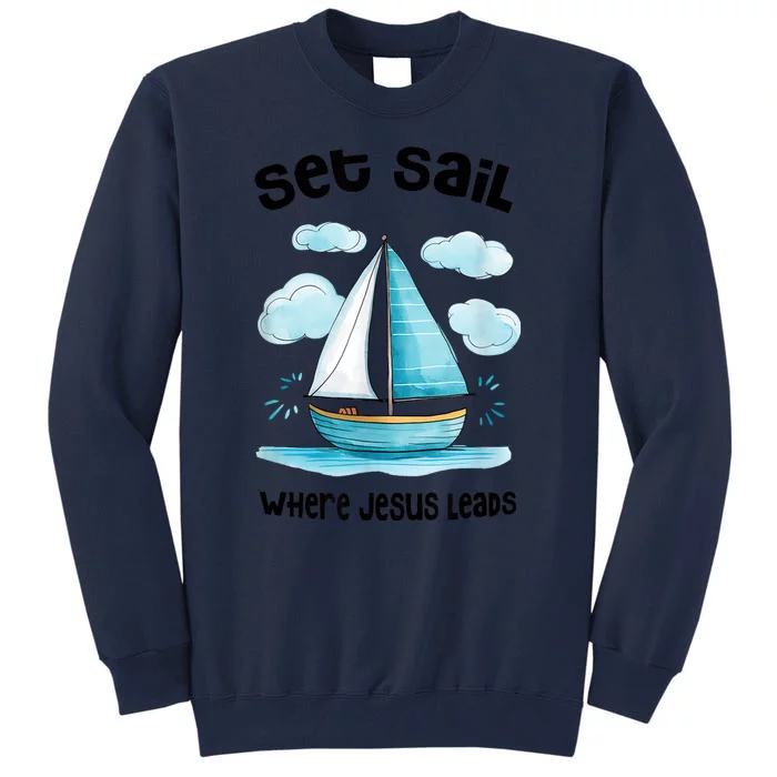 Set Sail Where Jesus Leads Tall Sweatshirt