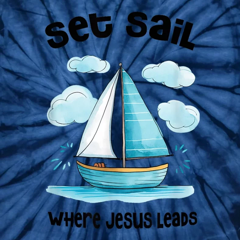 Set Sail Where Jesus Leads Tie-Dye T-Shirt