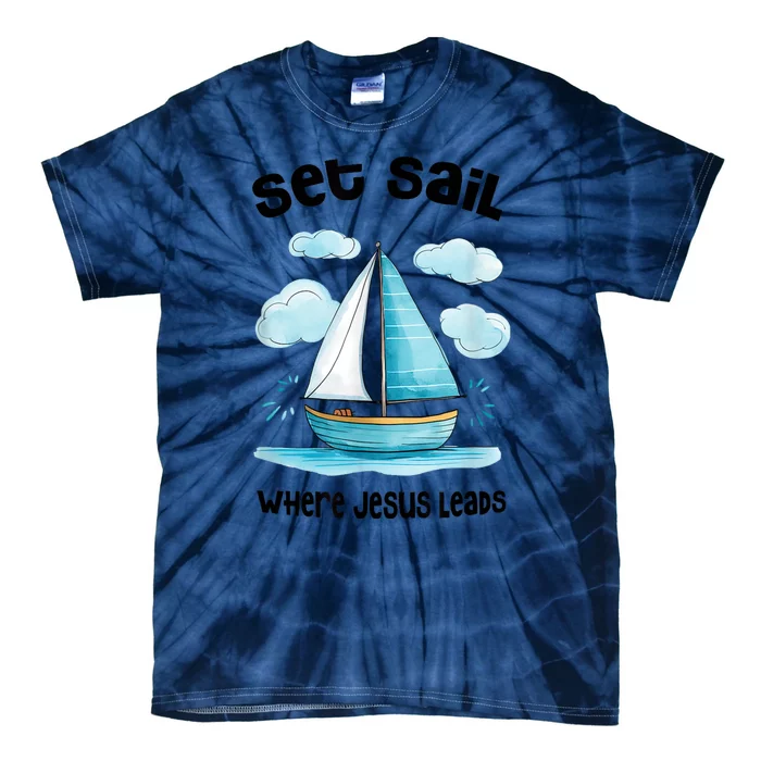 Set Sail Where Jesus Leads Tie-Dye T-Shirt