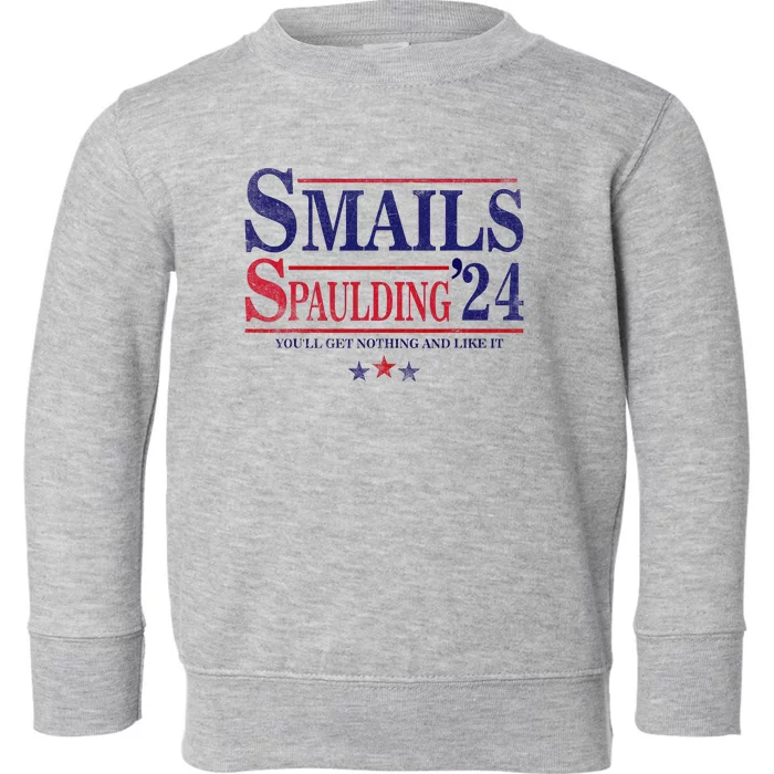 Smails Spaulding24 YouLl Get Nothing And Like It Apparel Toddler Sweatshirt