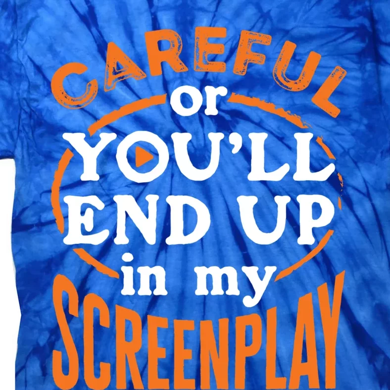 Screenwriter Screenwriting You'll End Up In My Screenplay Great Gift Tie-Dye T-Shirt