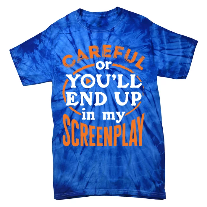 Screenwriter Screenwriting You'll End Up In My Screenplay Great Gift Tie-Dye T-Shirt