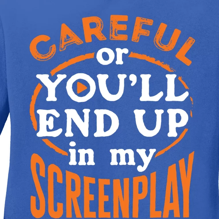 Screenwriter Screenwriting You'll End Up In My Screenplay Great Gift Ladies Long Sleeve Shirt