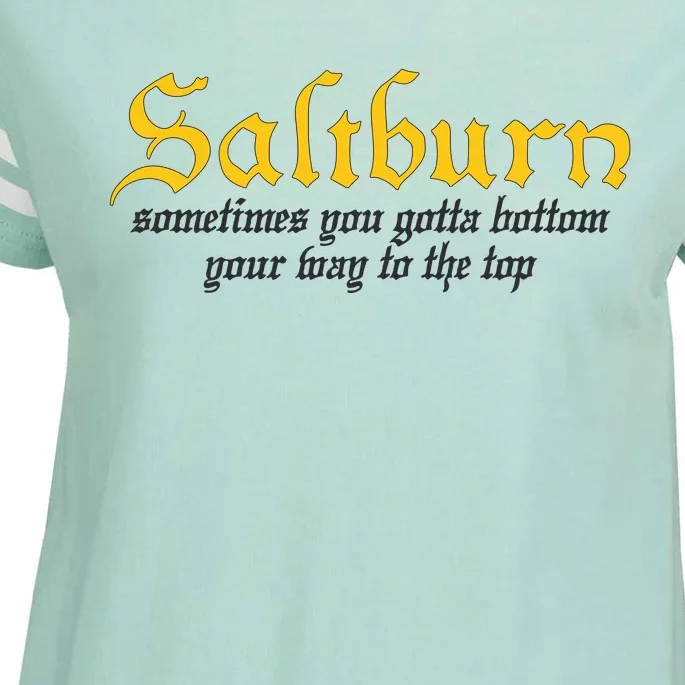 Saltburn Sometimes You Gotta Bottom Your Way To The Top Enza Ladies Jersey Football T-Shirt