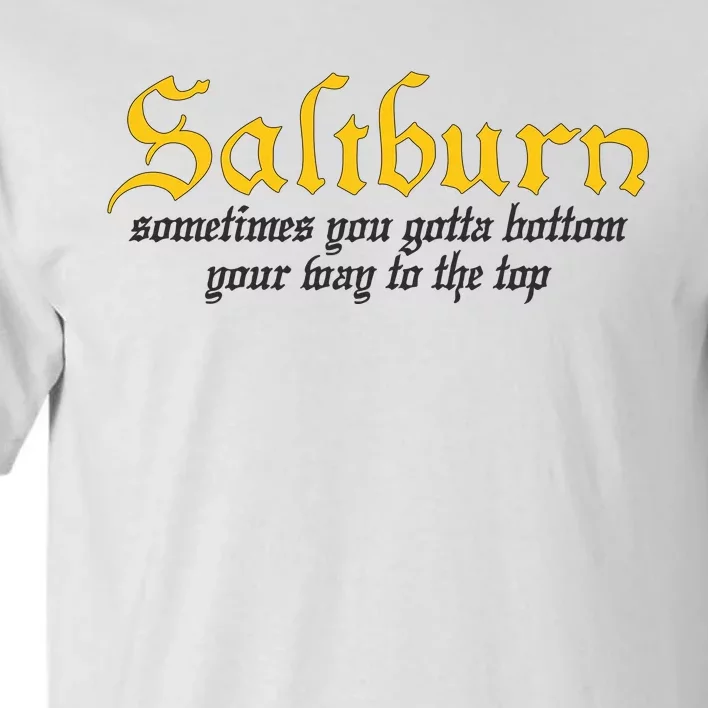 Saltburn Sometimes You Gotta Bottom Your Way To The Top Tall T-Shirt