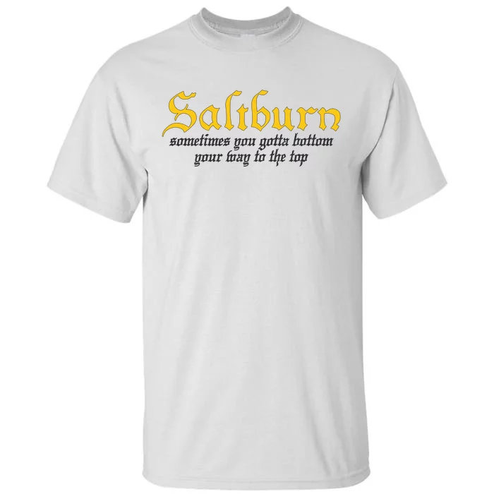 Saltburn Sometimes You Gotta Bottom Your Way To The Top Tall T-Shirt