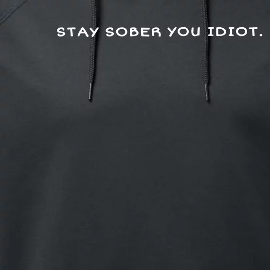 Stay Sober You Idiot Performance Fleece Hoodie