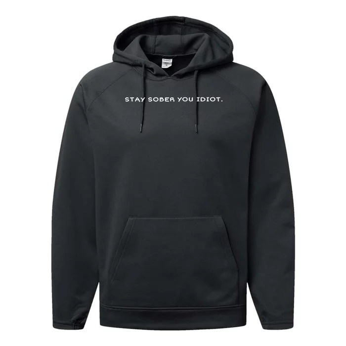 Stay Sober You Idiot Performance Fleece Hoodie