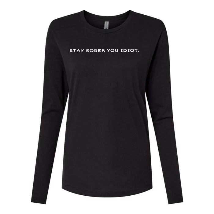 Stay Sober You Idiot Womens Cotton Relaxed Long Sleeve T-Shirt