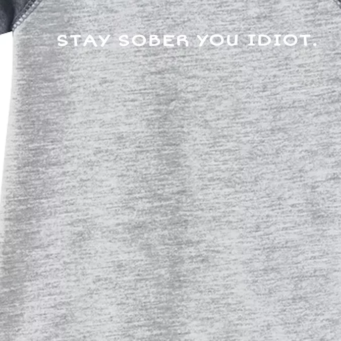 Stay Sober You Idiot Infant Baby Jersey Bodysuit