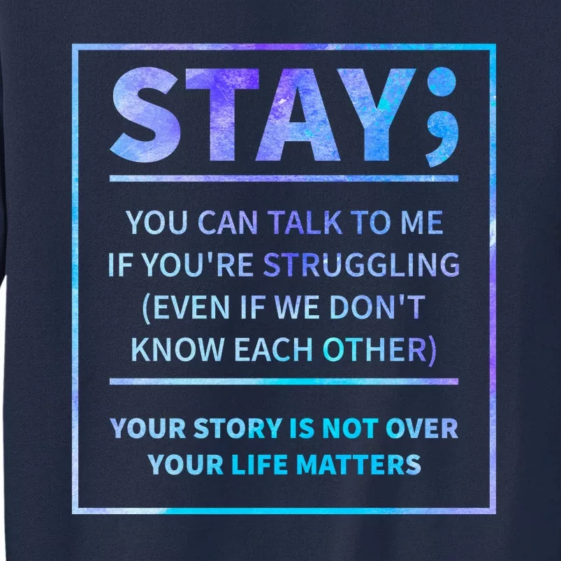 Stay Semicolon Your Life Matters Suicide Prevention Awareness Tall Sweatshirt