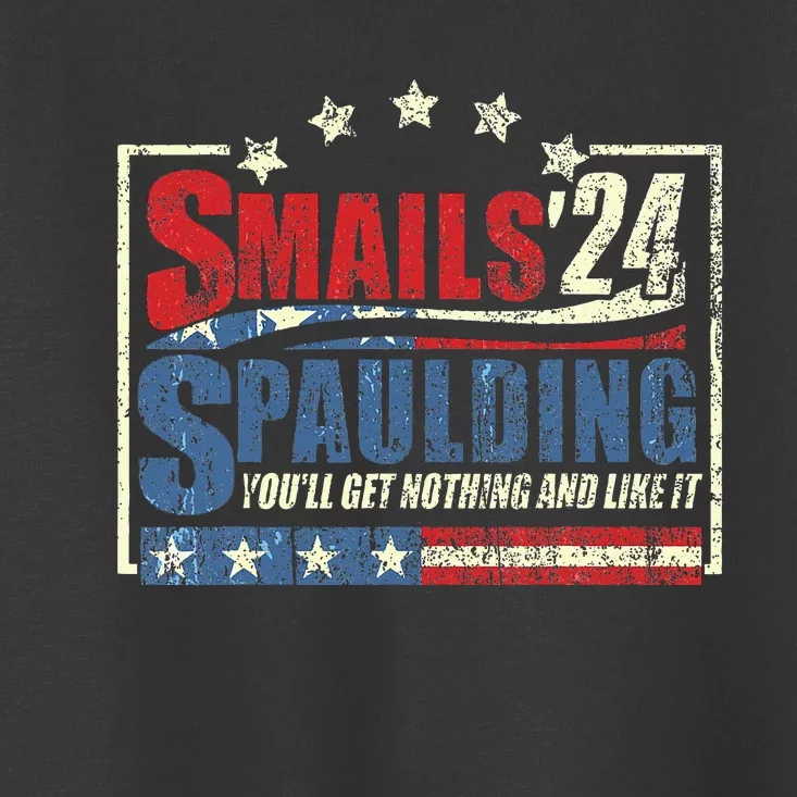 Smails Spaulding24 YouLl Get Nothing And Like It Toddler T-Shirt