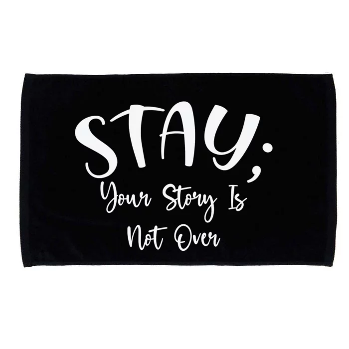 Stay Semicolon Your Story Is Not Over Suicide Prevention Awareness Microfiber Hand Towel