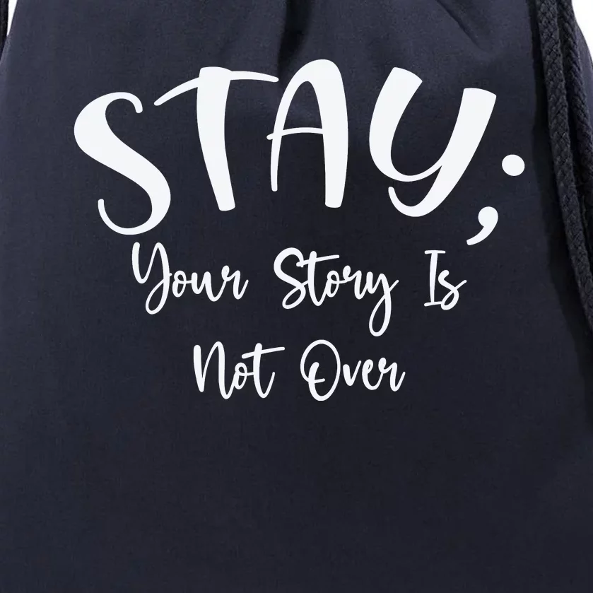 Stay Semicolon Your Story Is Not Over Suicide Prevention Awareness Drawstring Bag